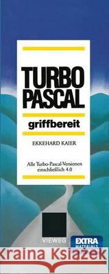 Turbo-Pascal Griffbereit: Alle Turbo-Pascal-Versionen Einschließlich 4.0 Kaier, Ekkehard 9783528046064 Vieweg+teubner Verlag