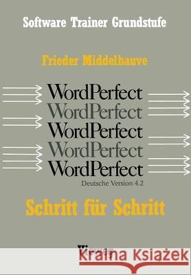 Word Perfect Schritt Für Schritt: Für Alle Versionen Bis Einschließlich Word Perfect 4.2 Middelhauve, Frieder 9783528046439 Springer