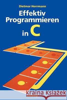 Effektiv Programmieren in C: Eine Einführung in Die Programmiersprache Herrmann, Dietmar 9783528046552