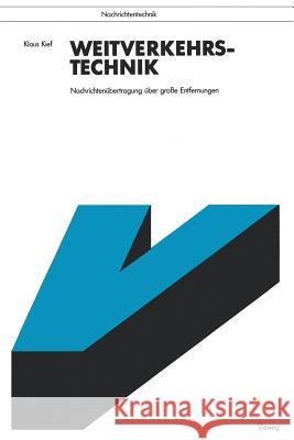 Weitverkehrstechnik: Nachrichtenübertragung Über Große Entfernungen Kief, Klaus 9783528046743