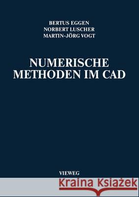 Numerische Methoden Im CAD Bertus Eggen Norbert Luscher Martin-J Rg Vogt 9783528046910 Vieweg+teubner Verlag