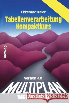 Multiplan 4.0-Wegweiser Tabellenverarbeitung Kompaktkurs Ekkehard Kaier 9783528046972 Vieweg+teubner Verlag