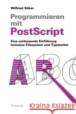 Programmieren Mit PostScript: Eine Umfassende Einführung Inclusive Filesystem Und Typesetter Söker, Wilfried 9783528047115 Vieweg+teubner Verlag