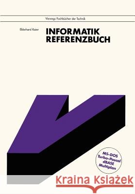 Informatik: Referenzbuch. Mit Den Vollständigen Befehlslisten Zu Ms-Dos, Turbo Pascal, dBASE Und Multiplan Kaier, Ekkehard 9783528047658 Vieweg+teubner Verlag