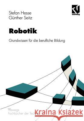 Robotik: Grundwissen Für Die Berufliche Bildung Hesse, Stefan 9783528049515 Vieweg+teubner Verlag