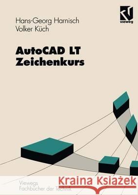 AutoCAD LT -- Zeichenkurs Harnisch, Hans-Georg 9783528049706 Vieweg+teubner Verlag