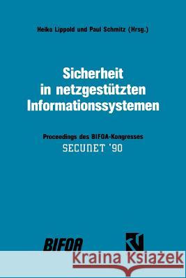 Sicherheit in Netzgestützten Informationssystemen: Proceedings Des Bifoa-Kongresses Secunet '90 Lippold, Heiko 9783528051051 Vieweg+teubner Verlag