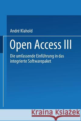 Open Access III: Die Umfassende Einführung in Das Integrierte Softwarepaket Klahold, André 9783528051372 Vieweg+teubner Verlag