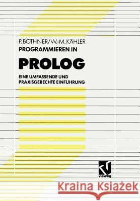 Programmieren in PROLOG: Eine Umfassende Und Praxisgerechte Einführung Bothner, Peter P. 9783528051587 Vieweg+teubner Verlag