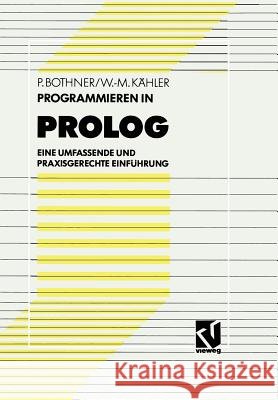 Programmieren in PROLOG: Eine Umfassende Und Praxisgerechte Einführung Bothner, Peter P. 9783528051587 Vieweg+teubner Verlag