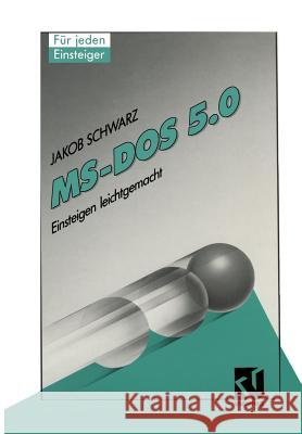 DOS 5.0: Einsteigen Leichtgemacht Schwarz, Jakob 9783528051709 Springer