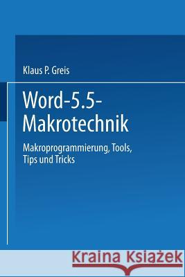 Word 5.5 Makrotechnik: Makroprogrammierung, Tools, Tips Und Tricks Klaus P. Greis 9783528051846 Vieweg+teubner Verlag