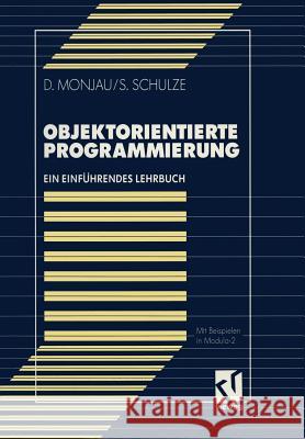 Objektorientierte Programmierung: Ein Einführendes Lehrbuch Mit Beispielen in Modula-2 Monjau, Dieter 9783528051952 Vieweg+teubner Verlag