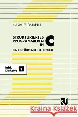 Strukturiert Es Programmieren in C: Ein Einführendes Lehrbuch Mit Diskette Feldmann, Harry 9783528052041