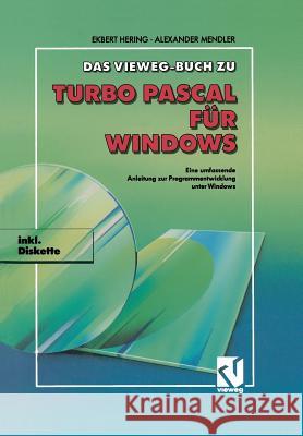 Das Vieweg Buch Zu Turbo Pascal Für Windows: Eine Umfassende Anleitung Zur Programmentwicklung Unter Windows Hering, Ekbert 9783528052096
