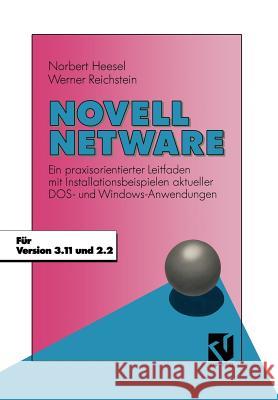 Novell NetWare: Ein Praxisorientierter Leitfaden Mit Installationsbeispielen Aktueller Dos- Und Windows-Anwendungen Norbert Heesel Werner Reichstein 9783528052232