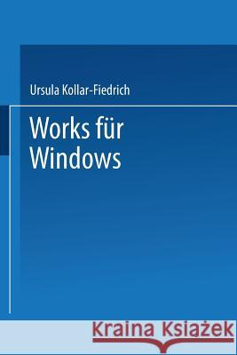 Works Für Windows: Einsteigen Leichtgemacht Kollar-Fiedrich, Ursula 9783528052270 Springer