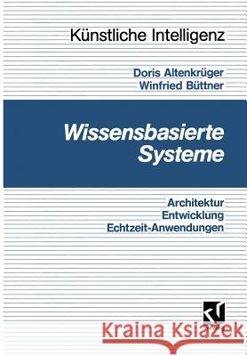 Wissensbasierte Systeme: Architektur, Entwicklung, Echtzeitanwendungen - Eine Praxisgerechte Einführung Altenkrüger, Doris 9783528052447 Vieweg+teubner Verlag