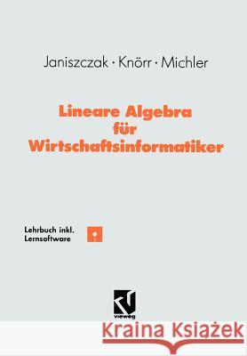 Lineare Algebra Für Wirtschaftsinformatiker: Ein Algorithmen-Orientiertes Lehrbuch Mit Lernsoftware Janiszczak, Ingo 9783528052775 Vieweg+teubner Verlag