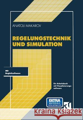 Regelungstechnik Und Simulation: Ein Arbeitsbuch Mit Visualisierungssoftware Anatoli Makarov 9783528052782 Vieweg+teubner Verlag