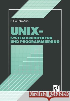 Unix: Systemarchitektur und Programmierung Andreas Hieronymus 9783528052836 Springer Fachmedien Wiesbaden