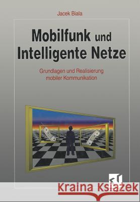 Mobilfunk Und Intelligente Netze: Grundlagen Und Realisierung Mobiler Kommunikation Biala, Jacek 9783528053024