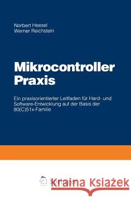 Mikrocontroller Praxis: Ein Praxisorientierter Leitfaden Für Hard- Und Software-Entwicklung Auf Der Basis Der 80(c)51x-Familie Heesel, Norbert 9783528053666 Springer