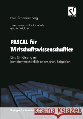 PASCAL für Wirtschaftswissenschaftler: Eine Einführung mit betriebswirtschaftlich orientierten Beispielen Gabriele Goebels, Andreas Wickner, Uwe Schnorrenberg 9783528053963 Springer Fachmedien Wiesbaden
