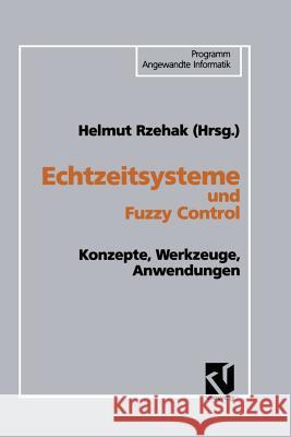 Echtzeitsysteme Und Fuzzy Control: Konzepte, Werkzeuge, Anwendungen Helmut Rzehak 9783528054328 Springer