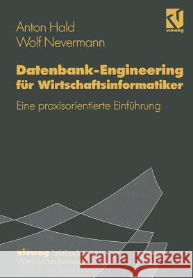 Datenbank-Engineering Für Wirtschaftsinformatiker: Eine Praxisorientierte Einführung Hald, Anton 9783528054366