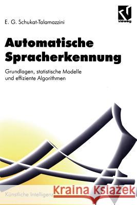 Automatische Spracherkennung: Grundlagen, Statistische Modelle Und Effiziente Algorithmen Ernst Gunter Schukat-Talamazzini 9783528054922 Vieweg+teubner Verlag