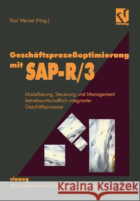 Geschäftsprozeßoptimierung mit SAP-R/3: Modellierung, Steuerung und Management betriebswirtschaftlich-integrierter Geschäftsprozesse Paul Wenzel 9783528055080