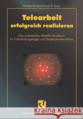 Telearbeit Erfolgreich Realisieren: Das Umfassende, Aktuelle Handbuch Für Entscheidungsträger Und Projektverantwortliche Kordey, Norbert 9783528055301 Vieweg+teubner Verlag