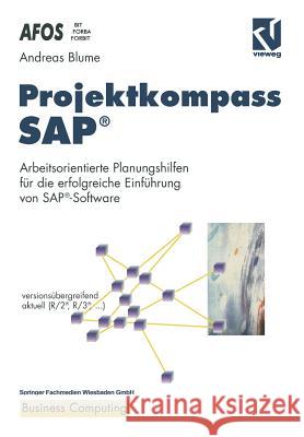 Projektkompass Sap(r): Arbeitsorientierte Planungshilfen Für Die Erfolgreiche Einführung Von Sap(r)-Software Blume, Andreas 9783528055547 Vieweg+teubner Verlag