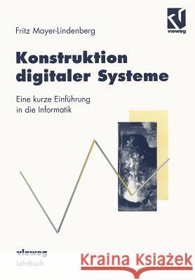 Konstruktion Digitaler Systeme: Eine Kurze Einführung in Die Informatik Mayer-Lindenberg, Friedrich 9783528055936