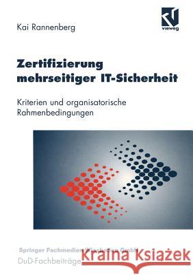 Zertifizierung Mehrseitiger It-Sicherheit: Kriterien Und Organisatorische Rahmenbedingungen Kai Rannenberg 9783528056667 Vieweg+teubner Verlag