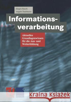 Informationsverarbeitung: Aktuelles Grundlagenwissen Für Die Aus- Und Weiterbildung Rasch, Jürgen 9783528056759 Vieweg+teubner Verlag