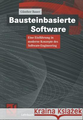 Bausteinbasierte Software: Eine Einführung in Moderne Konzepte Des Software-Engineering Bauer, Günther 9783528057220