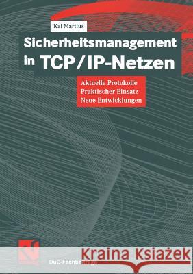 Sicherheitsmanagement in Tcp/Ip-Netzen: Aktuelle Protokolle, Praktischer Einsatz, Neue Entwicklungen Martius, Kai 9783528057251