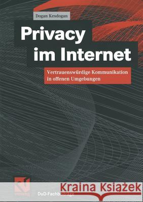 Privacy Im Internet: Vertrauenswürdige Kommunikation in Offenen Umgebungen Kesdogan, Dogan 9783528057312 Vieweg+teubner Verlag