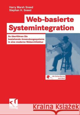 Web-Basierte Systemintegration: So Überführen Sie Bestehende Anwendungssysteme in Eine Moderne Webarchitektur Bischoff, Rainer 9783528058371 Vieweg+teubner Verlag