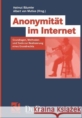 Anonymität Im Internet: Grundlagen, Methoden Und Tools Zur Realisierung Eines Grundrechts Bäumler, Helmut 9783528058500