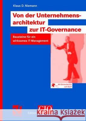 Von Der Unternehmensarchitektur Zur It-Governance: Bausteine Für Ein Wirksames It-Management Niemann, Klaus D. 9783528058562 Vieweg+Teubner