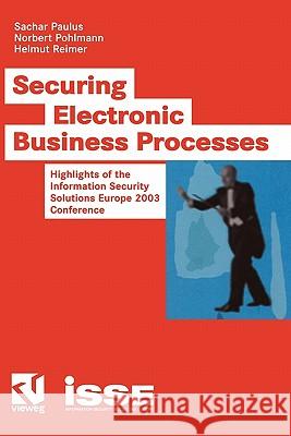 Securing Electronic Business Processes: Highlights of the Information Security Solutions Europe 2003 Conference Paulus, Sachar 9783528058876 Academic Press