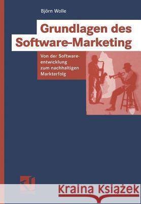 Grundlagen Des Software-Marketing: Von Der Softwareentwicklung Zum Nachhaltigen Markterfolg Wolle, Björn 9783528058937 Vieweg+Teubner