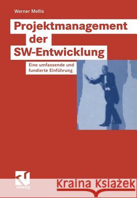 Projektmanagement Der Sw-Entwicklung: Eine Umfassende Und Fundierte Einführung Mellis, Werner 9783528059064 Vieweg+teubner Verlag