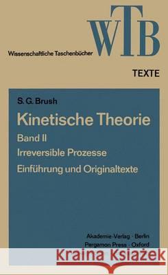 Kinetische Theorie II: Irreversible Prozesse Einführung Und Originaltexte Brush, Stephen G. 9783528060671
