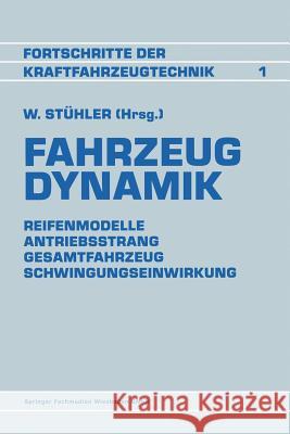 Fahrzeug Dynamik: Reifenmodelle Antriebsstrang Gesamtfahrzeug Schwingungseinwirkung Stühler, Prof Dr -Ing Waldemar 9783528063283