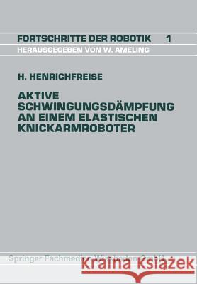 Aktive Schwingungsdämpfung an Einem Elastischen Knickarmroboter Henrichfreise, Hermann 9783528063603 Vieweg+teubner Verlag