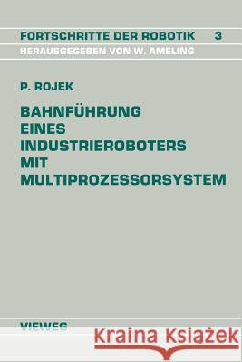 Bahnführung Eines Industrieroboters Mit Multiprozessorsystem Rojek, Peter 9783528063665 Friedr Vieweg & Sohn Verlagsgesellschaft